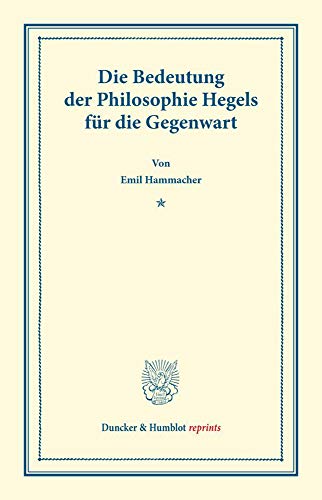 Die Bedeutung der Philosophie Hegels: Für die Gegenwart. (Duncker & Humblot reprints)
