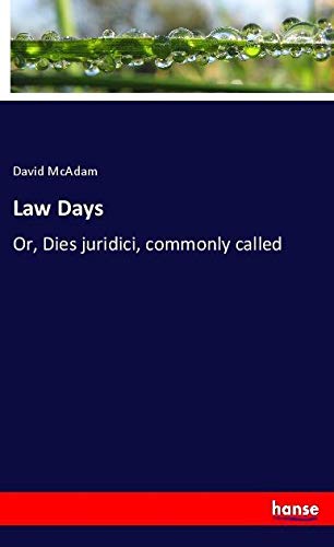 Law Days: Or, Dies juridici, commonly called