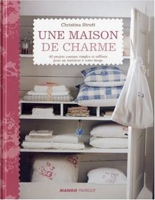 Une maison de charme : 40 projets couture simples et raffinés pour un intérieur à votre image