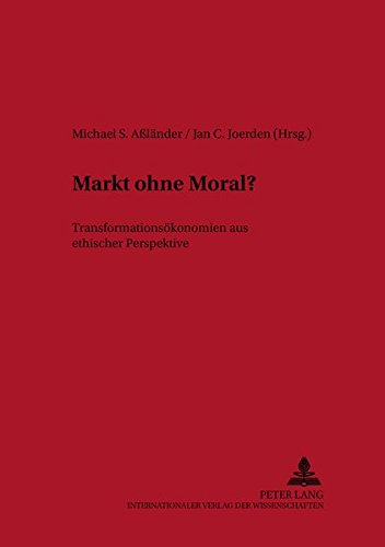 Markt ohne Moral?: Transformationsökonomien aus ethischer Perspektive (Studien zur Ethik in Ostmitteleuropa)