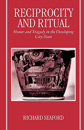Reciprocity and Ritual: Homer and Tragedy in the Developing City-State (Clarendon Paperbacks)
