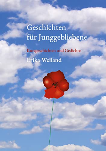 Geschichten für Junggebliebene: Kurzgeschichten und Gedichte