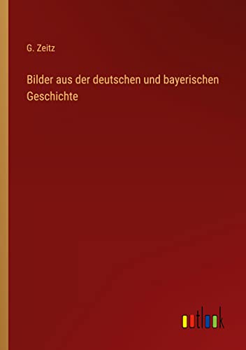 Bilder aus der deutschen und bayerischen Geschichte