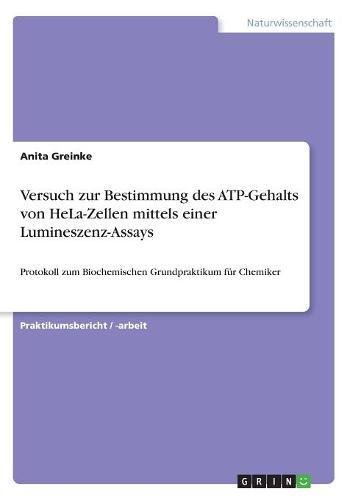 Versuch zur Bestimmung des ATP-Gehalts von HeLa-Zellen mittels einer Lumineszenz-Assays: Protokoll zum Biochemischen Grundpraktikum für Chemiker
