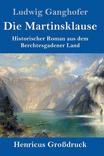 Die Martinsklause (Großdruck): Ein Roman aus dem Berchtesgadener Land des 12. Jahrhunderts