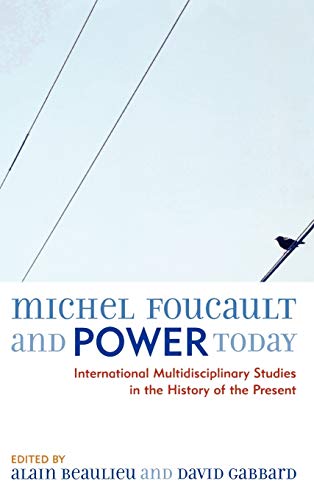 Michel Foucault and Power Today: International Multidisciplinary Studies in the History of the Present