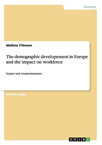 The demographic developement in Europe and the impact on workforce: Impact and countermeasures