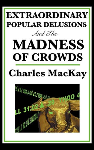 Charles Mackay Extraordinary Popular Delusions And The Madness Of Crowds