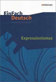 EinFach Deutsch Unterrichtsmodelle: Expressionismus: Gymnasiale Oberstufe