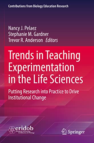 Trends in Teaching Experimentation in the Life Sciences: Putting Research into Practice to Drive Institutional Change (Contributions from Biology Education Research)
