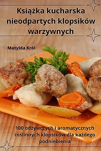 Ksi¿¿ka kucharska nieodpartych klopsików warzywnych