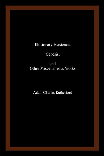 Illusionary Existence, Genesis, and Other Miscellaneous Works