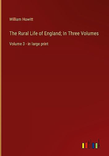 The Rural Life of England; In Three Volumes: Volume 3 - in large print