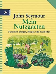 Mein Nutzgarten: Natürlich anlegen, pflegen und bearbeiten