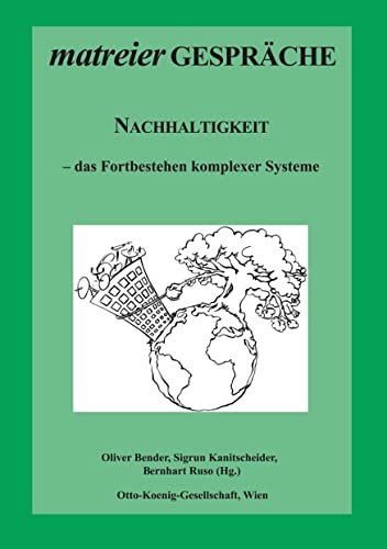 Nachhaltigkeit: das Fortbestehen komplexer Systeme (Matreier Gespräche zur Kulturethologie)