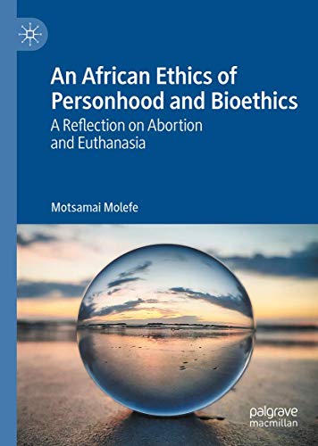 An African Ethics of Personhood and Bioethics: A Reflection on Abortion and Euthanasia