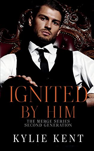 Kylie Kent Ignited By Him (The Merge Series Second Generation, Band 1)
