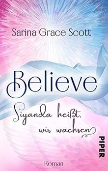 BELIEVE - Siyanda heißt, wir wachsen: Roman