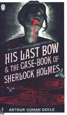 His Last Bow & The Case-book of Sherlock Holmes (Penguin Classics)