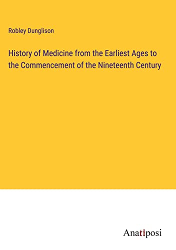 History of Medicine from the Earliest Ages to the Commencement of the Nineteenth Century