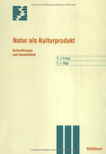 Natur als Kulturprodukt: Kulturökologie und Umweltethik (Themenhefte Schwerpunktprogramm Umwelt)