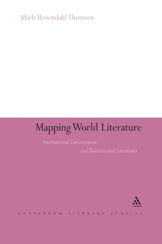 Mapping World Literature: International Canonization and Transnational Literatures (Continuum Literary Studies)