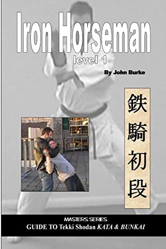 Iron Horseman level one: Masters Series Guide to Tekki Shodan Kata and Bunkai