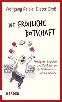 Die Fröhliche Botschaft: Predigten, Impulse und Karikaturen für Gottesdienst und Gemeinde