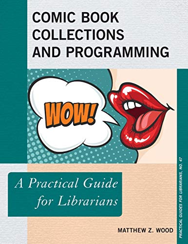Comic Book Collections and Programming: A Practical Guide for Librarians (Practical Guides for Librarians, 47, Band 47)
