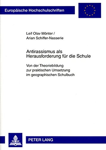 Antirassismus als Herausforderung für die Schule: Von der Theoriebildung zur praktischen Umsetzung im geographischen Schulbuch (Europäische Hochschulschriften - Reihe XI)