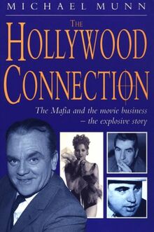 The Hollywood Connection: The True Story of Organized Crime in Hollywood: The Mafia and the Movie Business - The Explosive Story