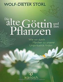 Die alte Göttin und ihre Pflanzen: Wie wir durch Märchen zu unserer Urspiritualität finden