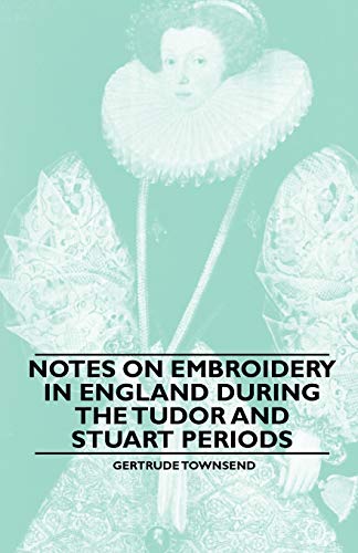 Notes on Embroidery in England during the Tudor And Stuart Periods