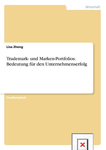 Trademark- und Marken-Portfolios. Bedeutung für den Unternehmenserfolg