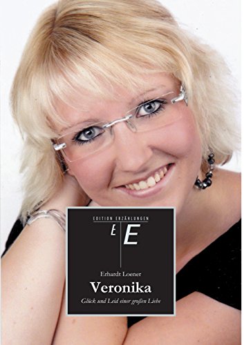Veronika: Glück und Leid einer großen Liebe