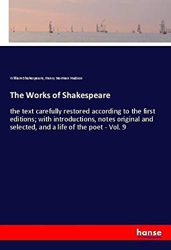 The Works of Shakespeare: the text carefully restored according to the first editions; with introductions, notes original and selected, and a life of the poet - Vol. 9