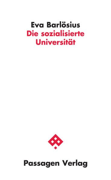 Die sozialisierte Universität: Ein programmatischer Essay (Passagen Wissenschaft - Transformation - Politik)
