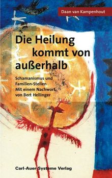 Die Heilung kommt von außerhalb. Schamanismus und Familien-Stellen