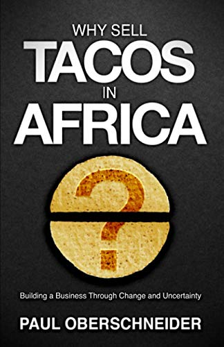 Why Sell Tacos in Africa?: Building A Business Through Change And Uncertainty