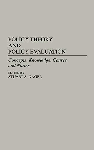Policy Theory and Policy Evaluation: Concepts, Knowledge, Causes, and Norms (Contributions in Political Science)