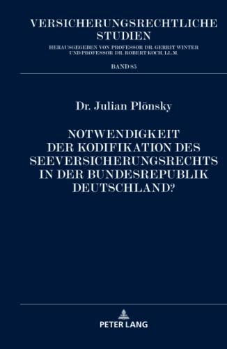 Notwendigkeit der Kodifikation des Seeversicherungsrechts in der Bundesrepublik Deutschland?: Dissertationsschrift (Versicherungsrechtliche Studien, Band 85)