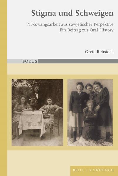 Stigma und Schweigen: NS-Zwangsarbeit aus sowjetischer Perpektive. Ein Beitrag zur Oral History (FOKUS)