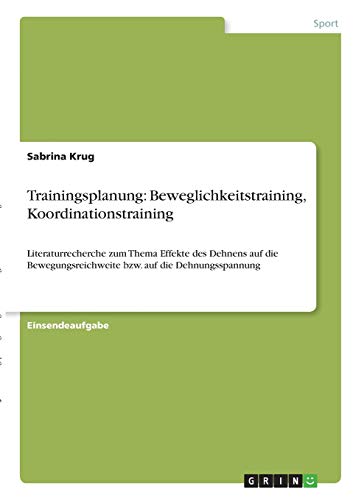 Trainingsplanung: Beweglichkeitstraining, Koordinationstraining: Literaturrecherche zum Thema Effekte des Dehnens auf die Bewegungsreichweite bzw. auf die Dehnungsspannung