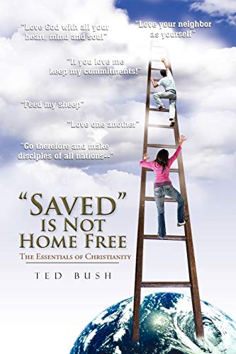 Saved is Not Home Free: The Essentials of Christianity
