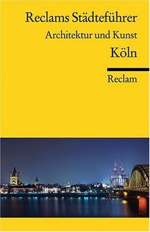 Reclams Städteführer Architektur und Kunst: Köln