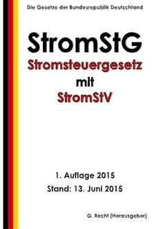 Stromsteuergesetz - StromStG mit StromStV, 1. Auflage 2015