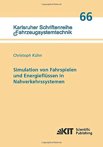 Simulation von Fahrspielen und Energieflüssen in Nahverkehrssystemen (Karlsruher Schriftenreihe Fahrzeugsystemtechnik)