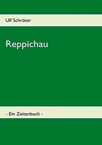 Reppichau: Ein Zeitenbuch.