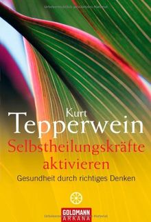 Selbstheilungskräfte aktivieren: Gesundheit durch richtiges Denken