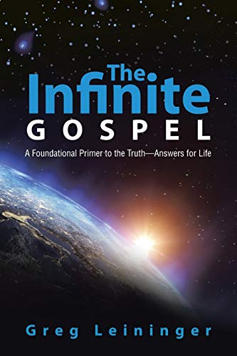 The Infinite Gospel: A Foundational Primer to the TruthAnswers for Life
